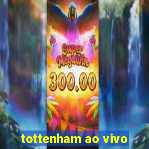 tottenham ao vivo